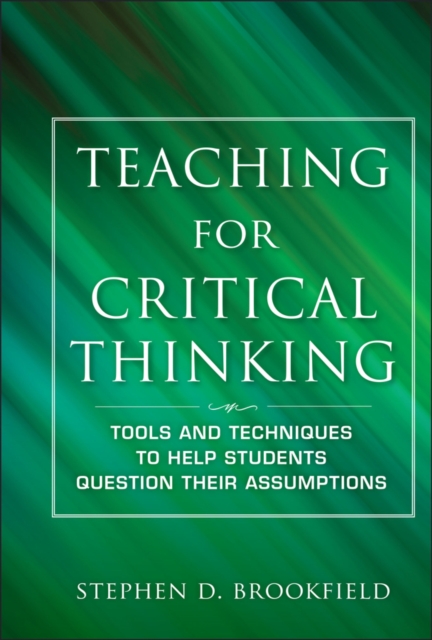 Teaching for Critical Thinking : Tools and Techniques to Help Students Question Their Assumptions, EPUB eBook