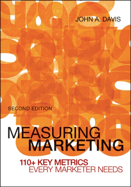 Measuring Marketing : 110+ Key Metrics Every Marketer Needs, Paperback / softback Book