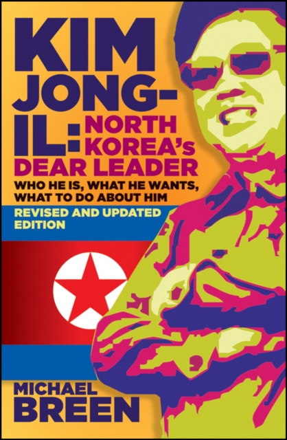 Kim Jong-Il, Revised and Updated : Kim Jong-il: North Korea's Dear Leader, Revised and Updated Edition, PDF eBook