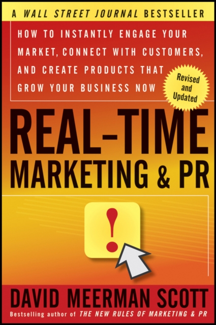 Real-Time Marketing and PR : How to Instantly Engage Your Market, Connect with Customers, and Create Products that Grow Your Business Now, Paperback / softback Book