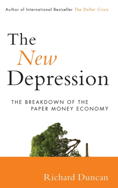 The New Depression : The Breakdown of the Paper Money Economy, Hardback Book