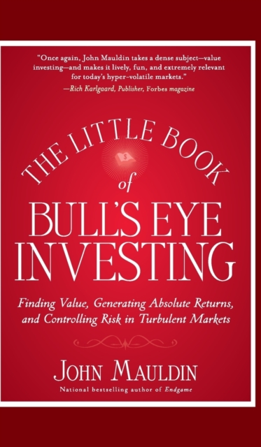 The Little Book of Bull's Eye Investing : Finding Value, Generating Absolute Returns, and Controlling Risk in Turbulent Markets, Hardback Book