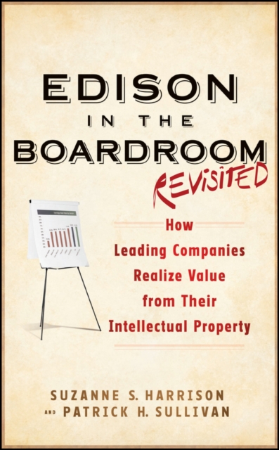 Edison in the Boardroom Revisited : How Leading Companies Realize Value from Their Intellectual Property, PDF eBook
