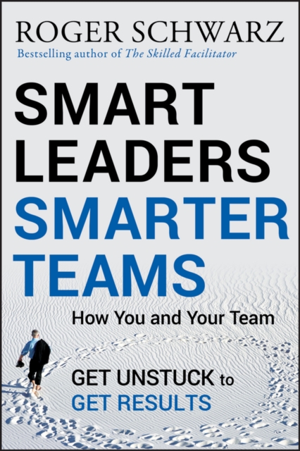 Smart Leaders, Smarter Teams : How You and Your Team Get Unstuck to Get Results, PDF eBook