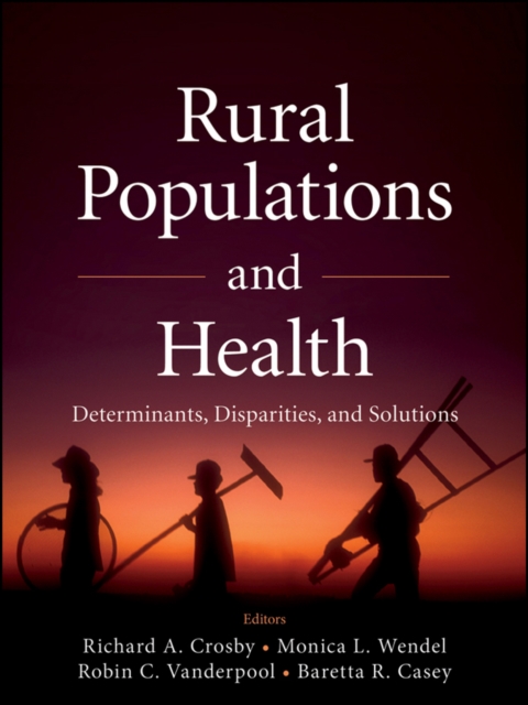 Rural Populations and Health : Determinants, Disparities, and Solutions, PDF eBook