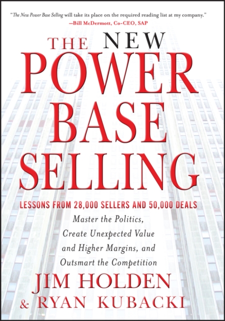 The New Power Base Selling : Master The Politics, Create Unexpected Value and Higher Margins, and Outsmart the Competition, PDF eBook