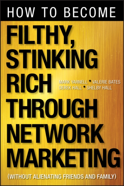 How to Become Filthy, Stinking Rich Through Network Marketing : Without Alienating Friends and Family, EPUB eBook
