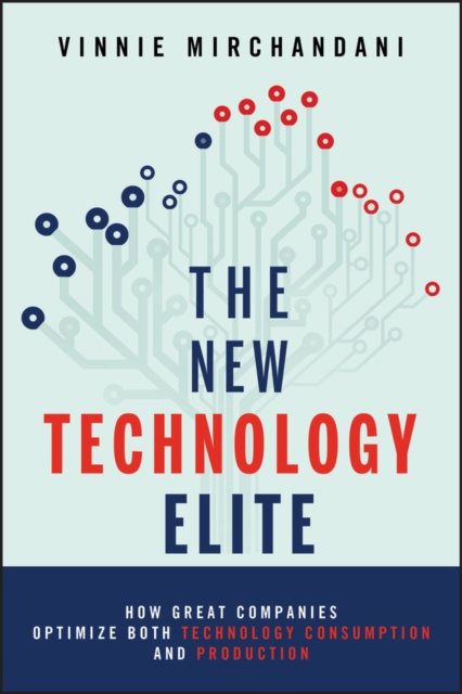 The New Technology Elite : How Great Companies Optimize Both Technology Consumption and Production, EPUB eBook