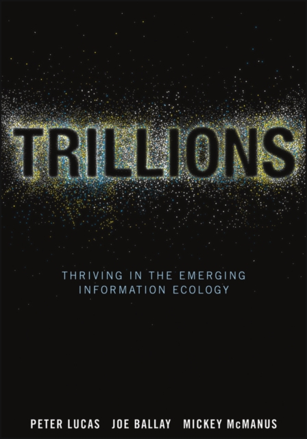 Trillions : Thriving in the Emerging Information Ecology, EPUB eBook