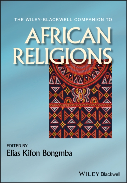 The Wiley-Blackwell Companion to African Religions, PDF eBook