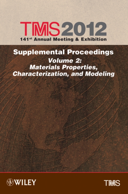 TMS 2012 141st Annual Meeting and Exhibition : Supplemental Proceedings Materials Properties, Characterization, and Modeling, Hardback Book