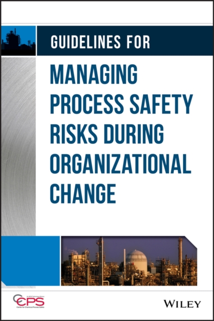 Guidelines for Managing Process Safety Risks During Organizational Change, Hardback Book