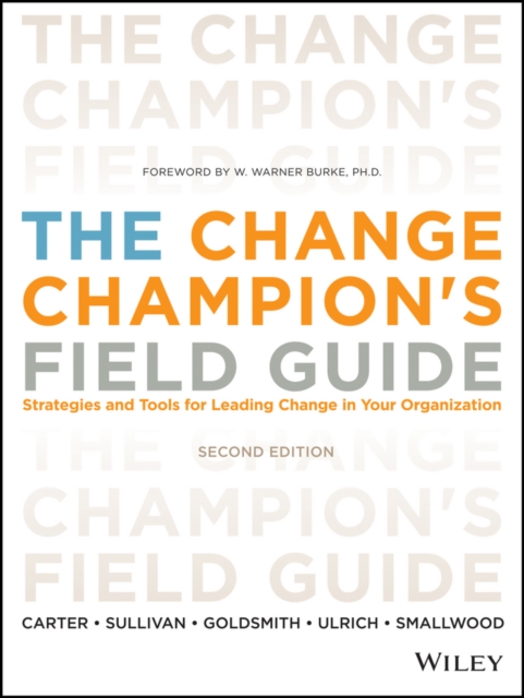 The Change Champion's Field Guide : Strategies and Tools for Leading Change in Your Organization, PDF eBook
