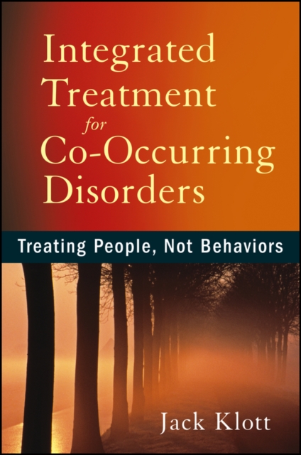 Integrated Treatment for Co-Occurring Disorders : Treating People, Not Behaviors, EPUB eBook