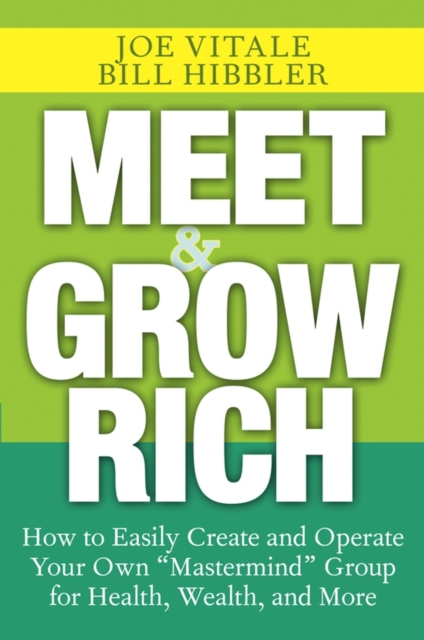 Meet and Grow Rich : How to Easily Create and Operate Your Own "Mastermind" Group for Health, Wealth, and More, EPUB eBook