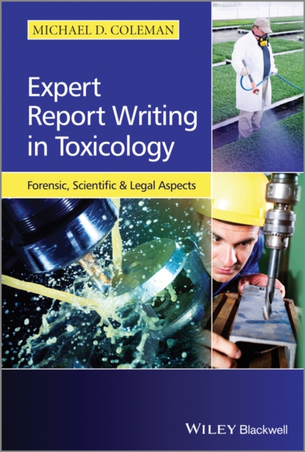 Expert Report Writing in Toxicology : Forensic, Scientific and Legal Aspects, Paperback / softback Book