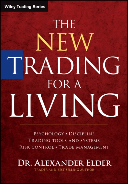 The New Trading for a Living : Psychology, Discipline, Trading Tools and Systems, Risk Control, Trade Management, Hardback Book
