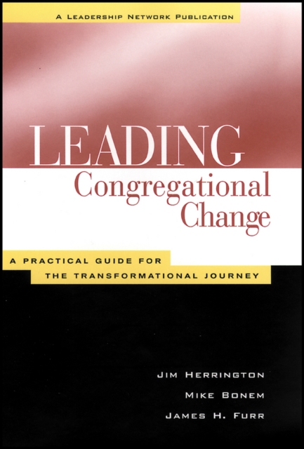 Leading Congregational Change : A Practical Guide for the Transformational Journey, Paperback / softback Book
