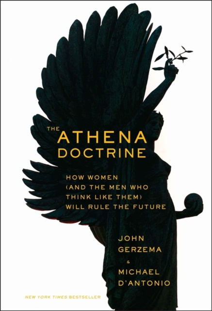 The Athena Doctrine : How Women (and the Men Who Think Like Them) Will Rule the Future, Hardback Book