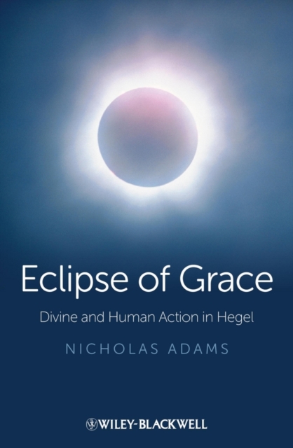 Eclipse of Grace : Divine and Human Action in Hegel, PDF eBook