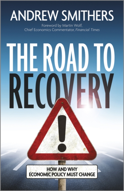 The Road to Recovery - How and Why Economic Policy  Must Change, Hardback Book
