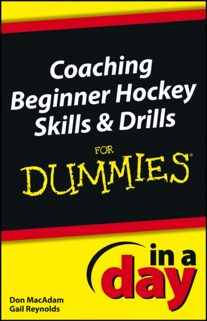 Coaching Beginner Hockey Skills and Drills In A Day For Dummies, PDF eBook