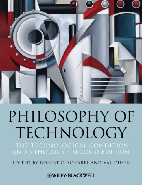 Philosophy of Technology : The Technological Condition: An Anthology, Paperback / softback Book