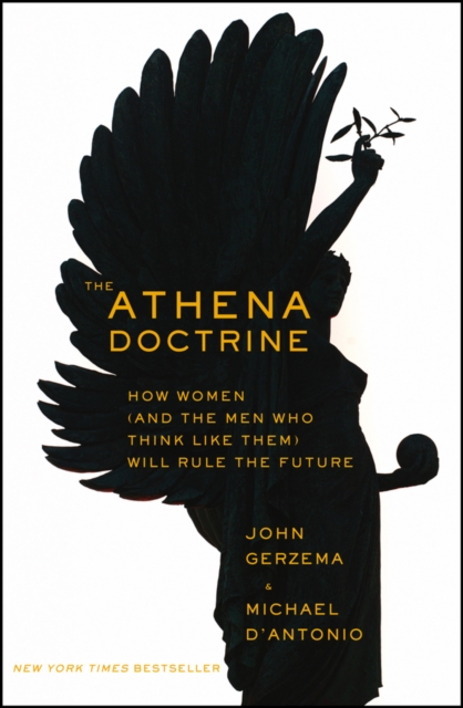 The Athena Doctrine : How Women (and the Men Who Think Like Them) Will Rule the Future, PDF eBook