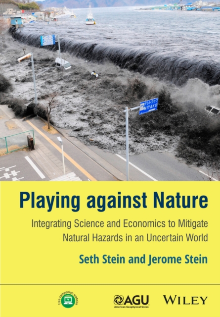 Playing against Nature : Integrating Science and Economics to Mitigate Natural Hazards in an Uncertain World, EPUB eBook