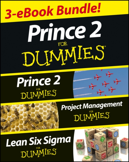 PRINCE 2 For Dummies Three e-book Bundle: Prince 2 For Dummies, Project Management For Dummies & Lean Six Sigma For Dummies, EPUB eBook