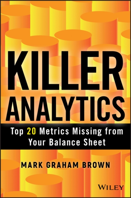 Killer Analytics : Top 20 Metrics Missing from your Balance Sheet, Hardback Book