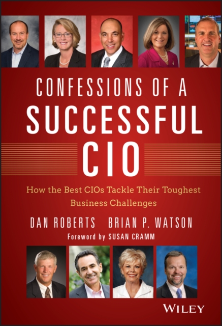 Confessions of a Successful CIO : How the Best CIOs Tackle Their Toughest Business Challenges, Hardback Book