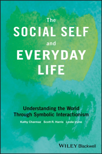 The Social Self and Everyday Life : Understanding the World Through Symbolic Interactionism, EPUB eBook