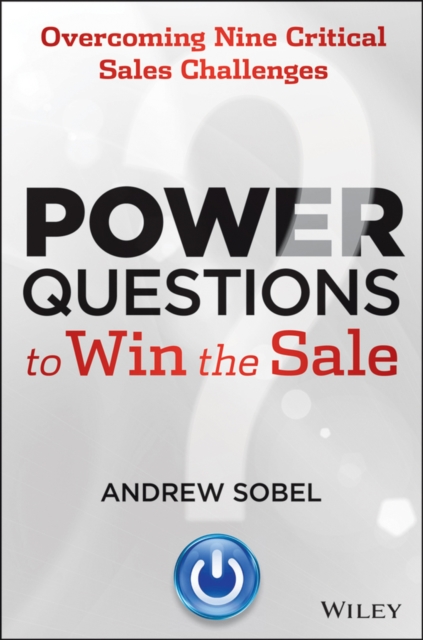 Power Questions to Win the Sale : Overcoming Nine Critical Sales Challenges, EPUB eBook