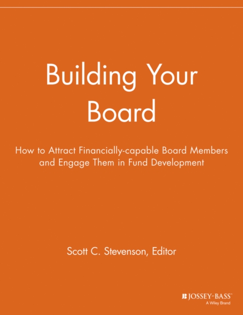 Building Your Board : How to Attract Financially-capable Board Members and Engage Them in Fund Development, Paperback / softback Book