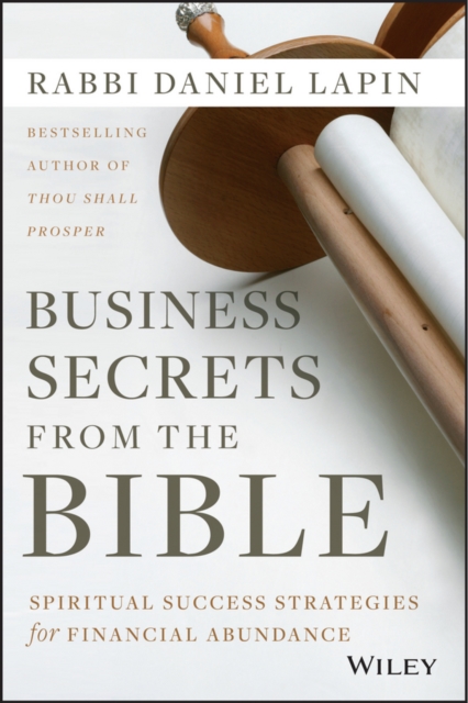 Business Secrets from the Bible : Spiritual Success Strategies for Financial Abundance, Hardback Book