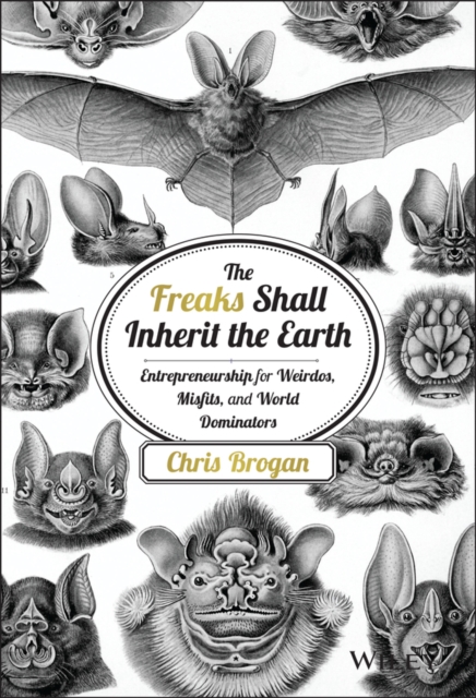 The Freaks Shall Inherit the Earth : Entrepreneurship for Weirdos, Misfits, and World Dominators, Hardback Book