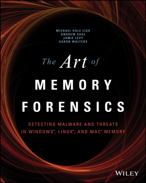 The Art of Memory Forensics : Detecting Malware and Threats in Windows, Linux, and Mac Memory, Paperback / softback Book