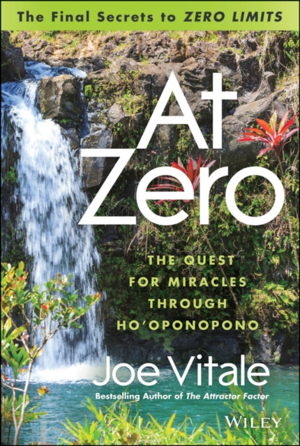 At Zero : The Final Secrets to "Zero Limits" The Quest for Miracles Through Ho'oponopono, EPUB eBook