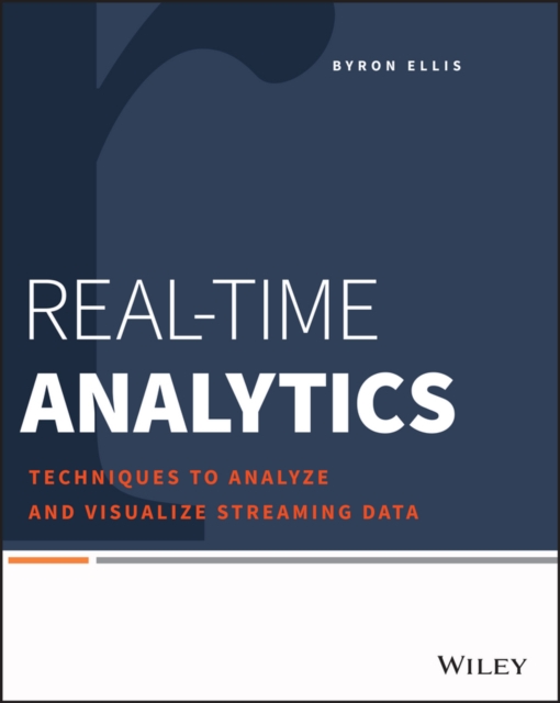Real-Time Analytics : Techniques to Analyze and Visualize Streaming Data, PDF eBook