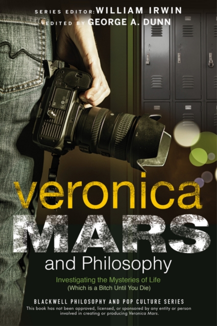 Veronica Mars and Philosophy : Investigating the Mysteries of Life (Which is a Bitch Until You Die), PDF eBook