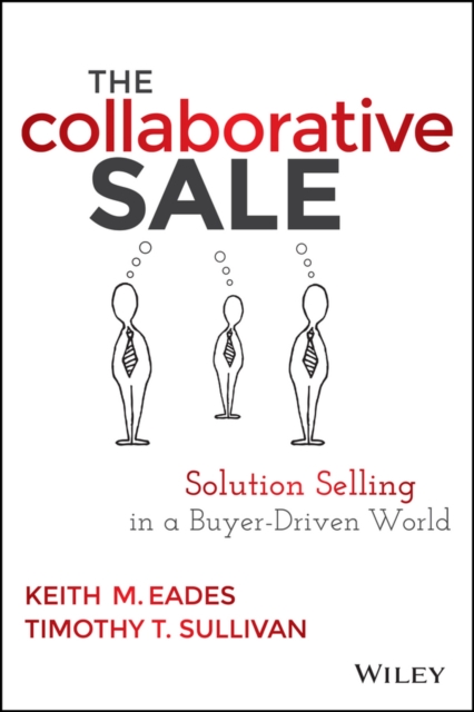 The Collaborative Sale : Solution Selling in a Buyer Driven World, PDF eBook