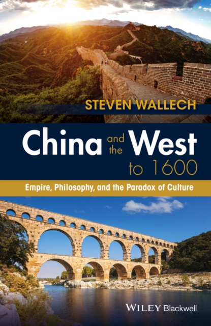 China and the West to 1600 : Empire, Philosophy, and the Paradox of Culture, PDF eBook