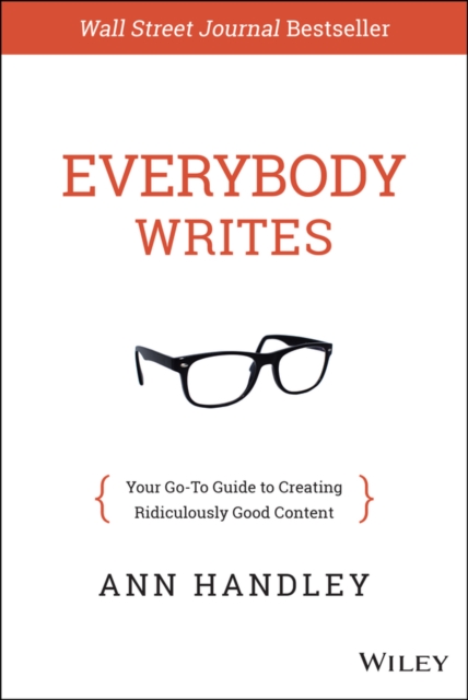 Everybody Writes : Your Go-To Guide to Creating Ridiculously Good Content, Hardback Book