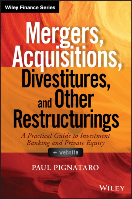 Mergers, Acquisitions, Divestitures, and Other Restructurings, + Website : A Practical Guide to Investment Banking and Private Equity, Hardback Book