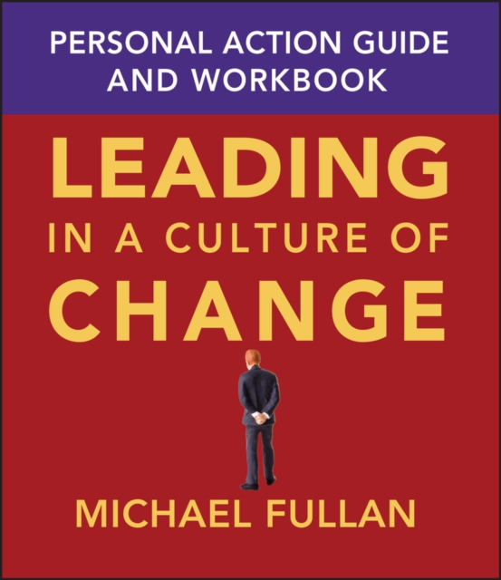 Leading in a Culture of Change Personal Action Guide and Workbook, PDF eBook