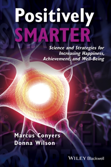 Positively Smarter : Science and Strategies for Increasing Happiness, Achievement, and Well-Being, Hardback Book