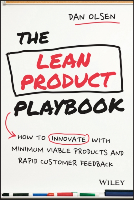 The Lean Product Playbook : How to Innovate with Minimum Viable Products and Rapid Customer Feedback, Hardback Book