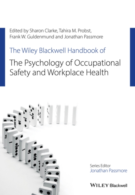 The Wiley Blackwell Handbook of the Psychology of Occupational Safety and Workplace Health, Hardback Book