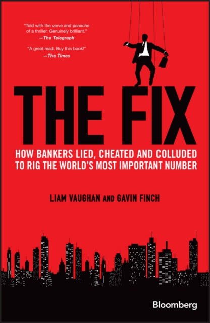 The Fix : How Bankers Lied, Cheated and Colluded to Rig the World's Most Important Number, Hardback Book